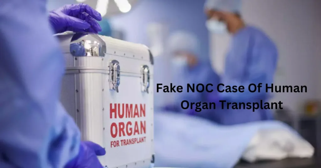 Fake NOC case of human organ transplant